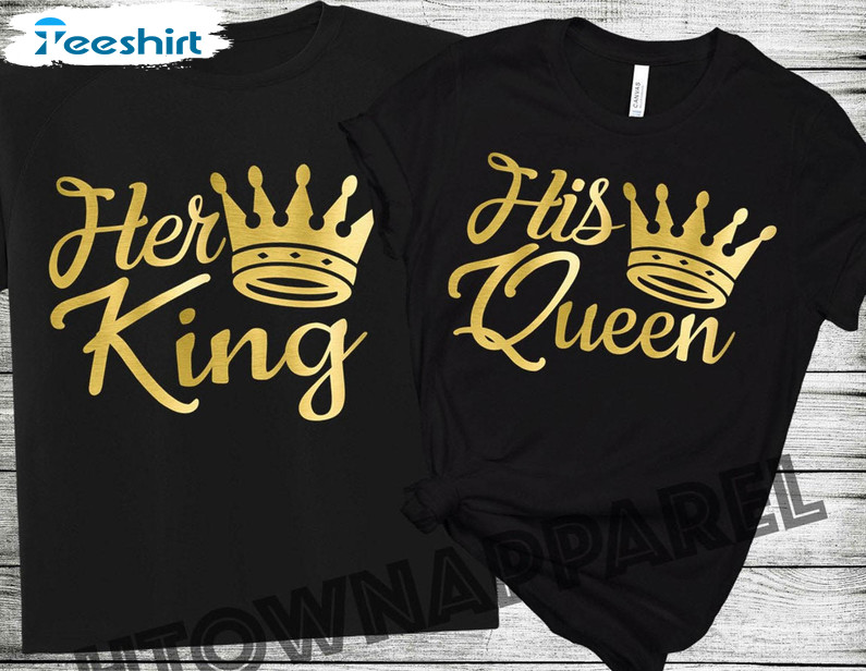 Her King And His Queen Shirt, Couples Unisex T-shirt Short Sleeve