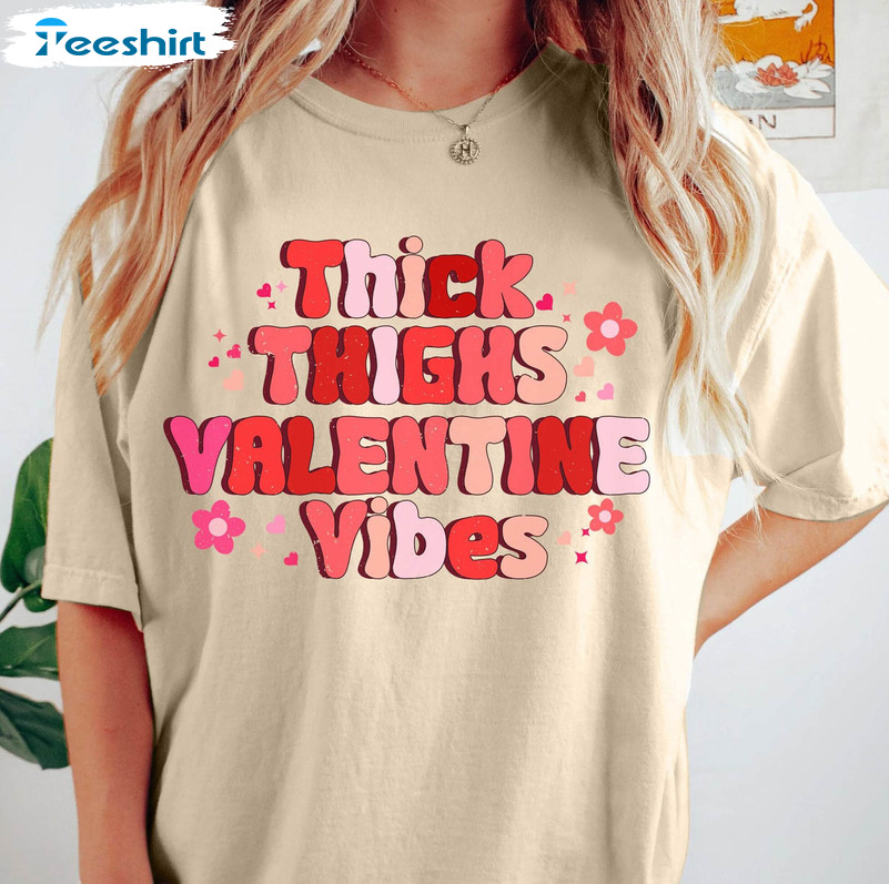 Thick Thighs Valentine Vibes Shirt, Valentines Day Unisex Hoodie Long Sleeve