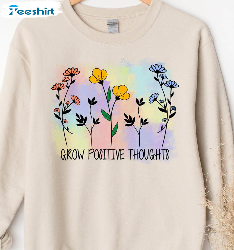 Grow Positive Thoughts Shirt, Wildflowers Tee Tops Unisex T-shirt