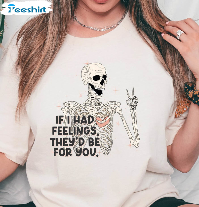 If I Had Feelings They’d Be For You Funny Shirt, Valentines Skeleton Crewneck Sweater