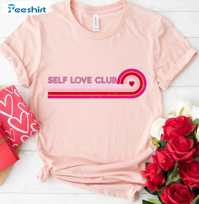 Self Love Club Trendy Shirt, Valentine Day Crewneck Short Sleeve