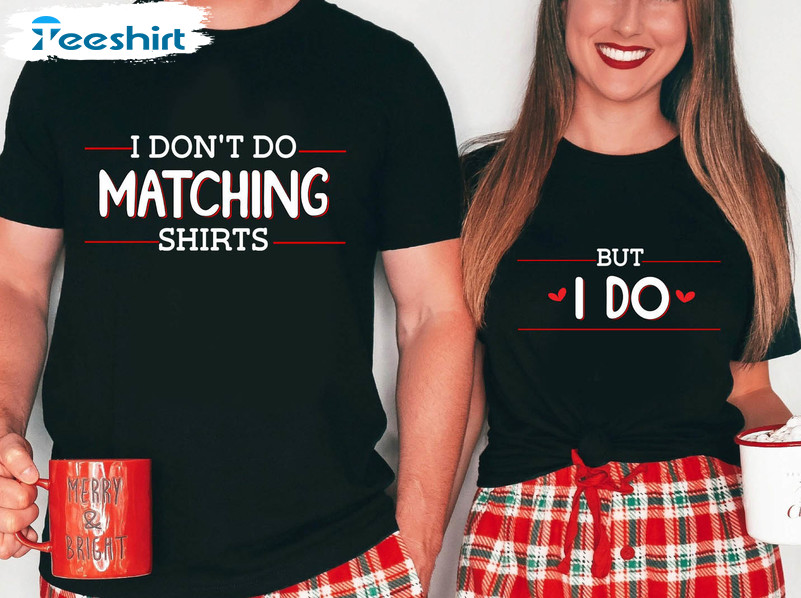 I Don't Do Matching But I Do Funny Couple Matching Valentine