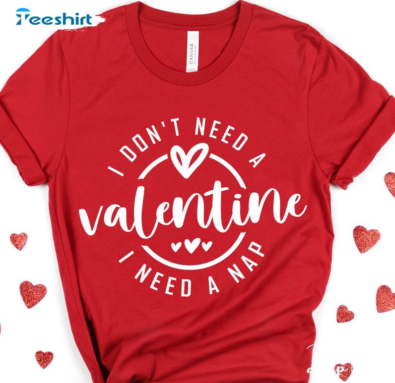 I Don't Need A Valentine I Need A Nap Shirt, Hello Valentine Long Sleeve Tee Tops