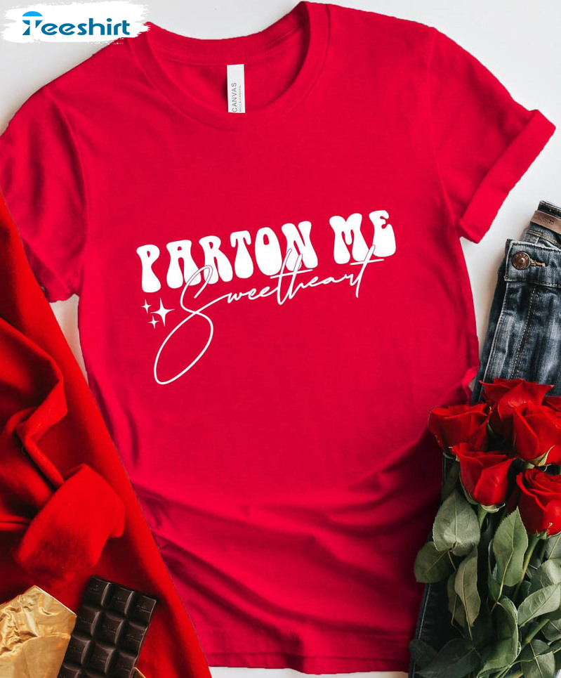 Parton Me Sweetheart Valentine Shirt, Valentine Short Sleeve Crewneck