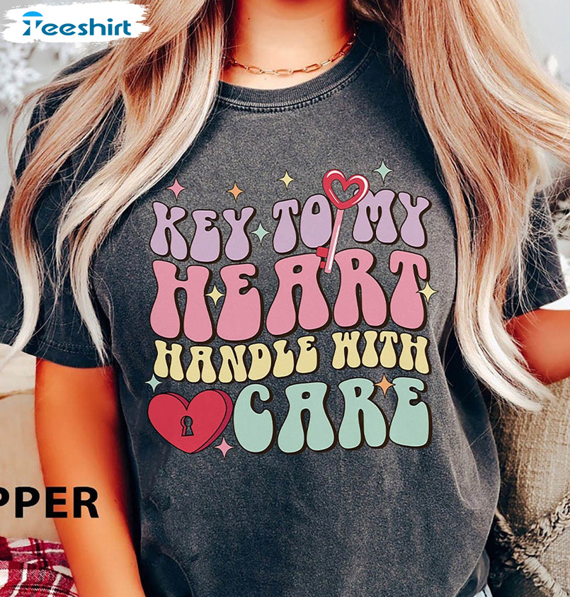 Key To My Heart Handle With Care Shirt, Funny Valentine Crewneck Unisex  T-shirt