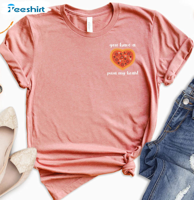 You Have A Pizza My Heart, Funny Valentines Unisex T-shirt Long Sleeve