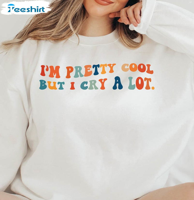 I'm Pretty Cool But I Cry A Lot Trendy Shirt, Vintage Short Sleeve Unisex T-shirt