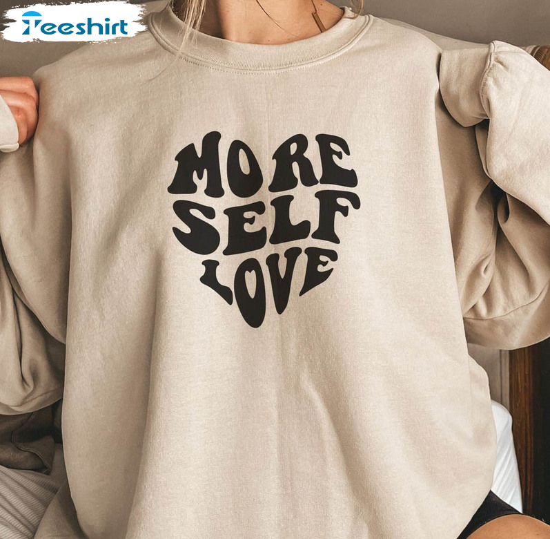 More Self Love Sweatshirt, Self Care Short Sleeve Crewneck