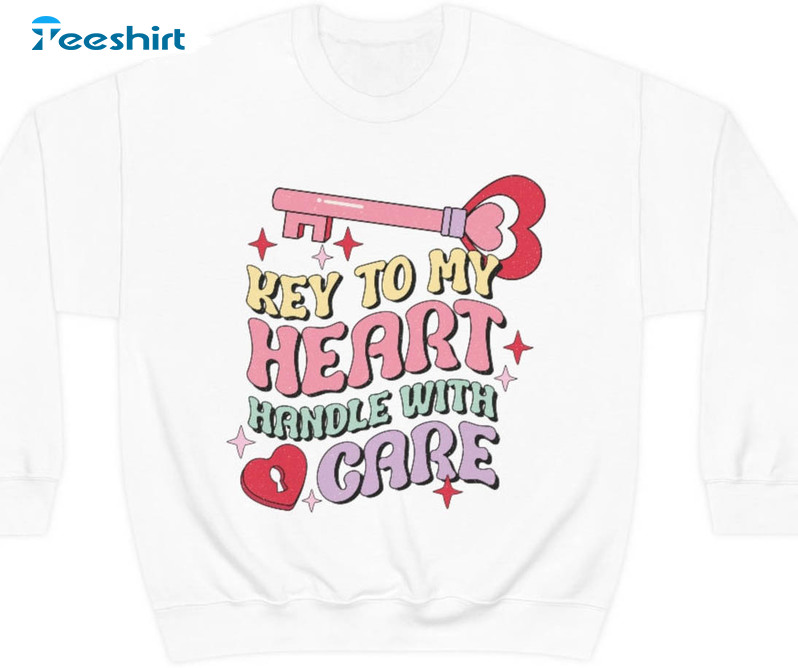 Key To My Heart Handle With Care Sweatshirt , Valentine Unisex T-shirt Crewneck