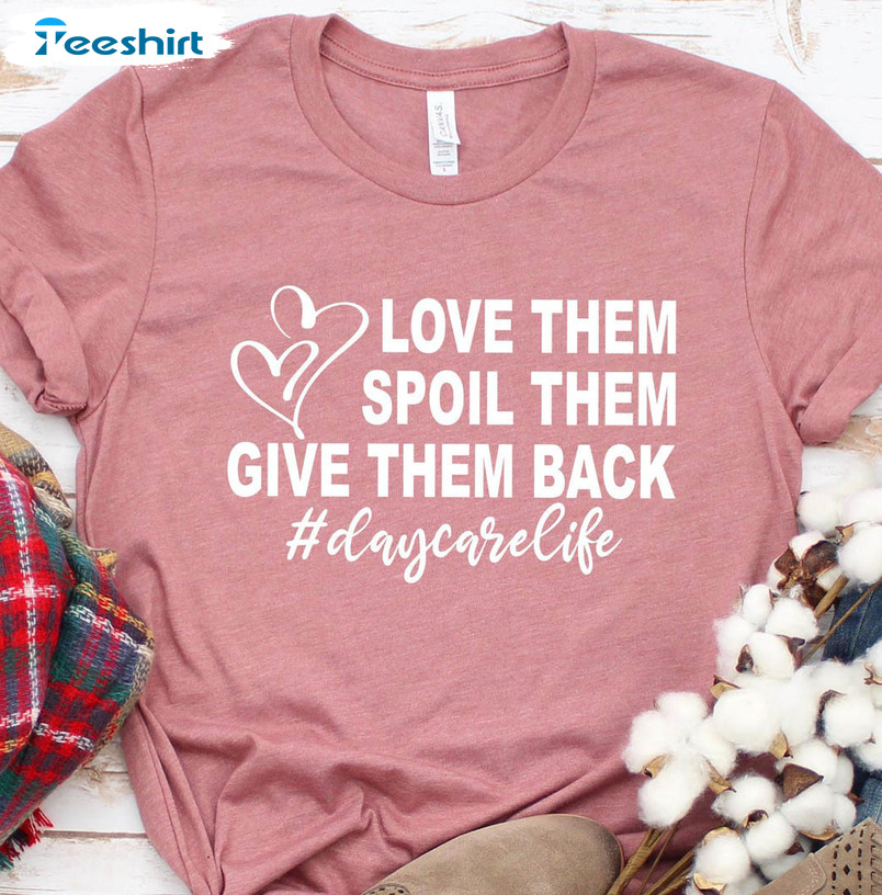 Love Them Spoil Them Give Them Back Daycare Life Shirt, Vintage Tee Tops Short Sleeve