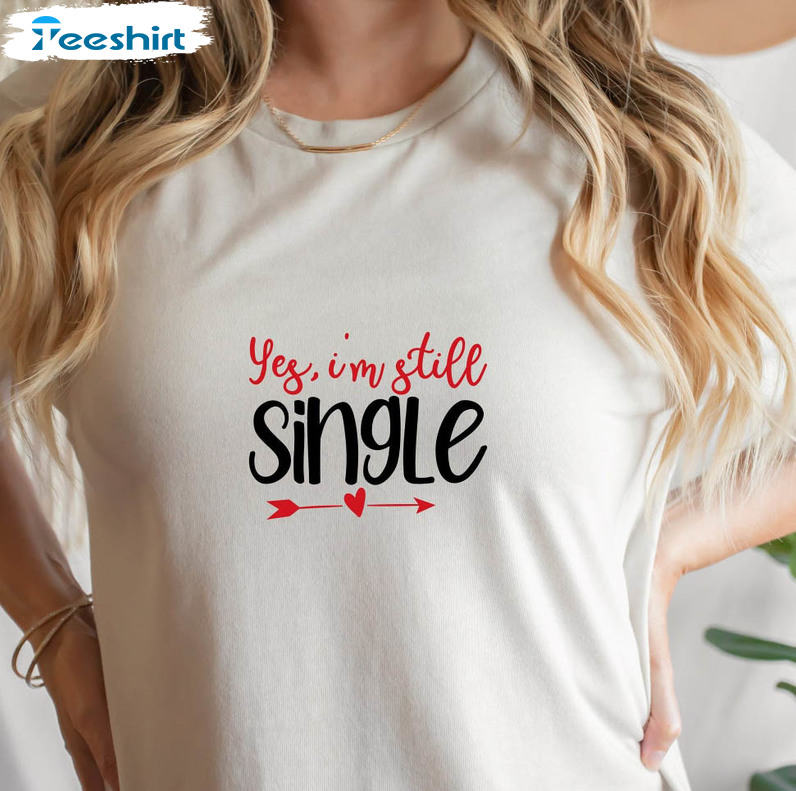 Yep Still Single Shirt, Funny Valentine Short Sleeve Crewneck
