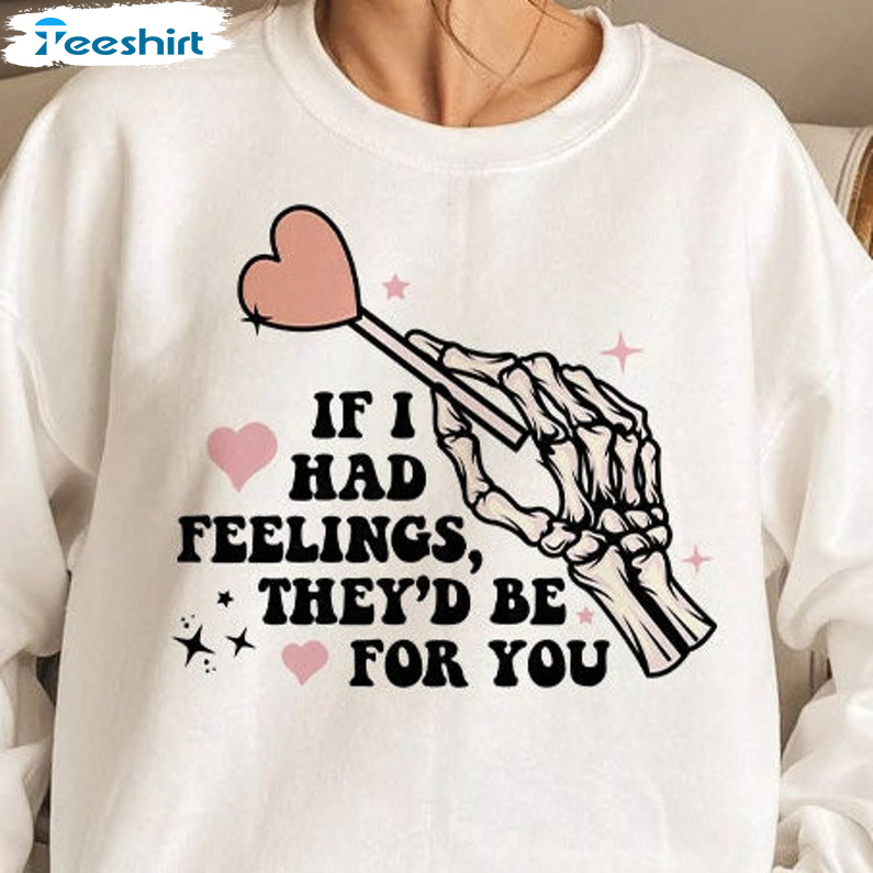 If I Had Feelings They’d Be For You Shirt, Funny Valentine Unisex Hoodie Crewneck