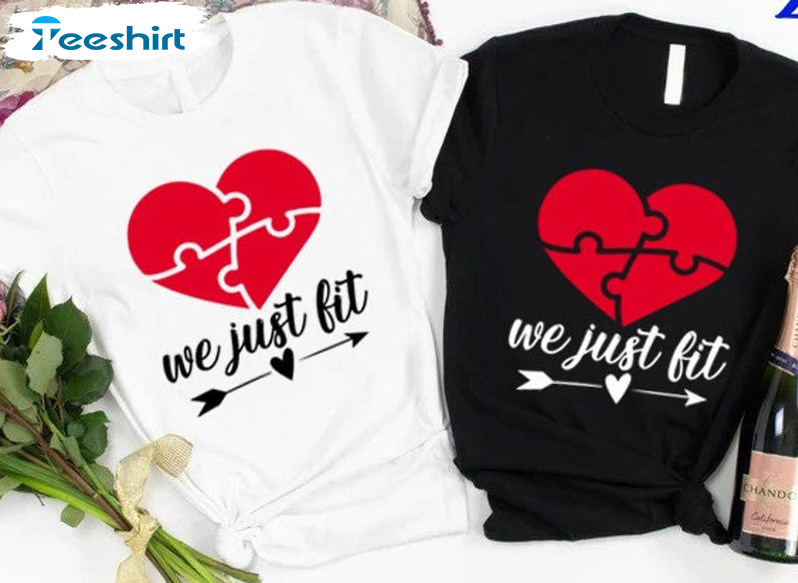 We Just Fit Matching Shirt, Funny Couple Sweater Unisex T-shirt