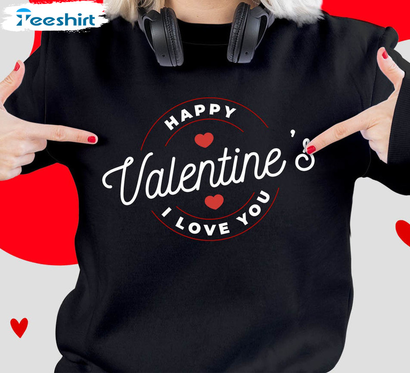 Happy Valentines Day Shirt, Trending Unisex Hoodie Sweatshirt