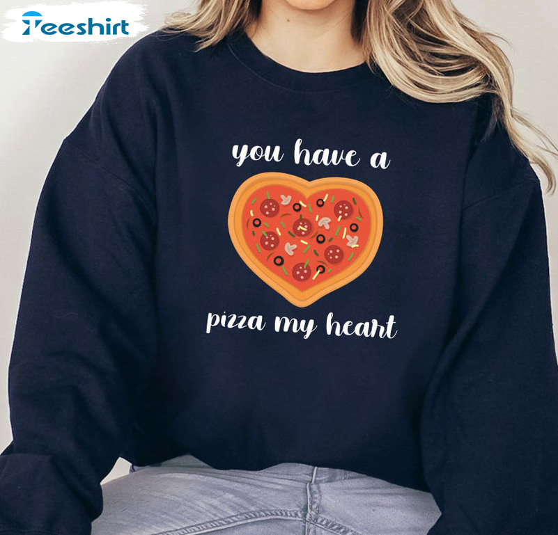 You Have A Pizza My Heart Shirt, Valentines Day Long Sleeve Unisex Hoodie