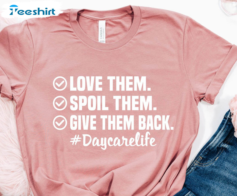 Love Them Spoil Them Give Them Back Vintage Shirt, Daycare Life Short Sleeve Tee Tops
