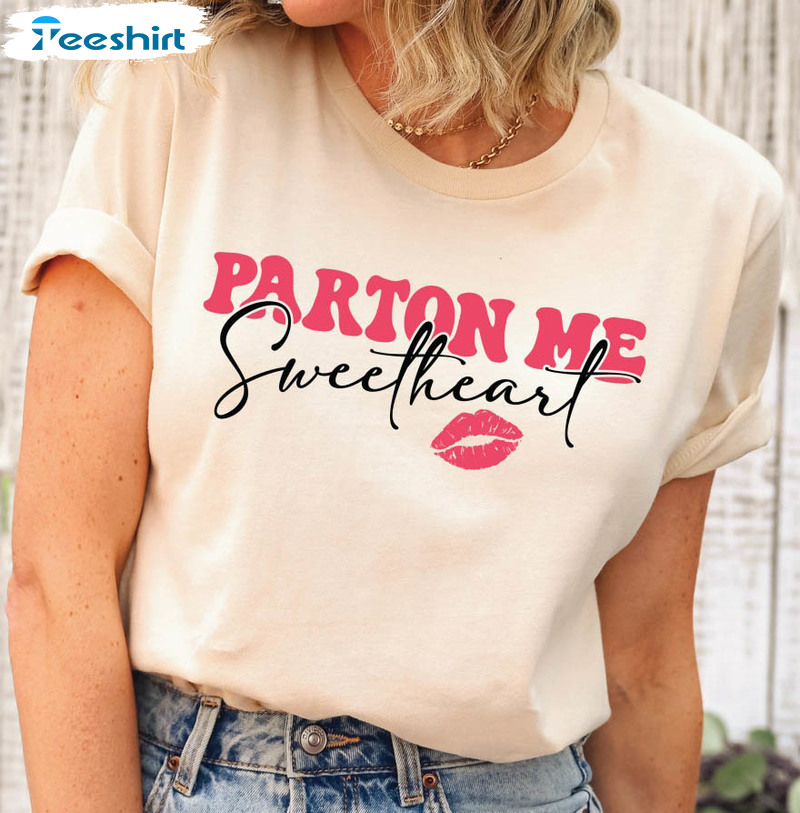 Parton Me Sweetheart Trendy Shirt, Valentines Day Tee Tops Short Sleeve