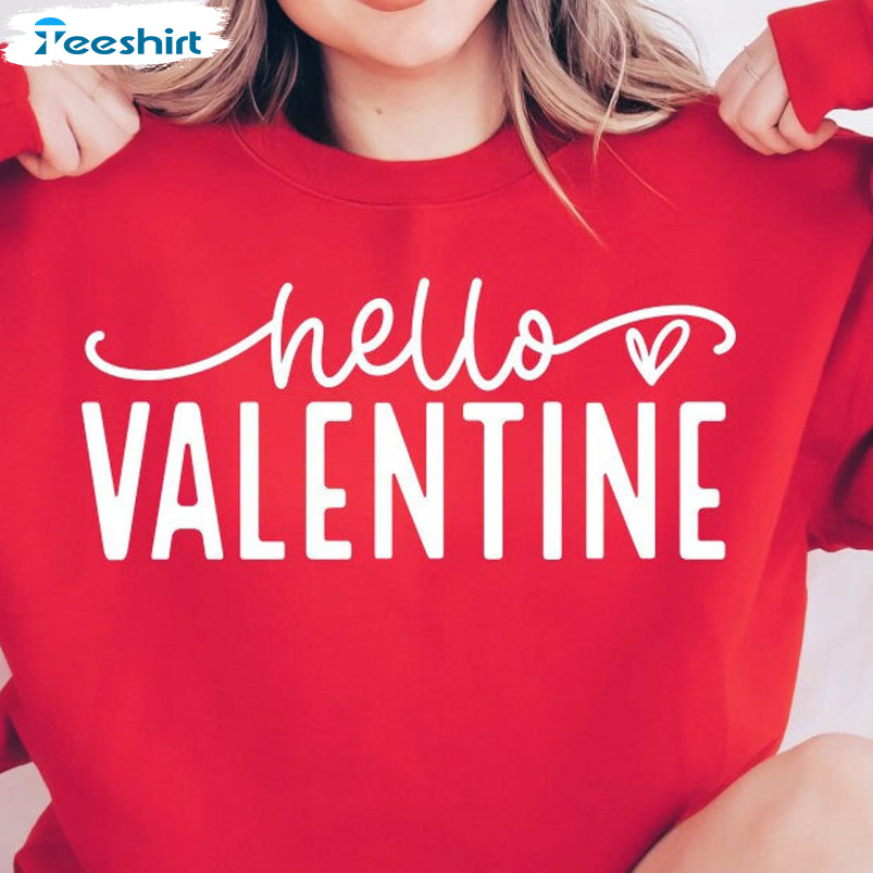 Hello Valentine Shirt, All You Need Is Love Long Sleeve Sweatshirt