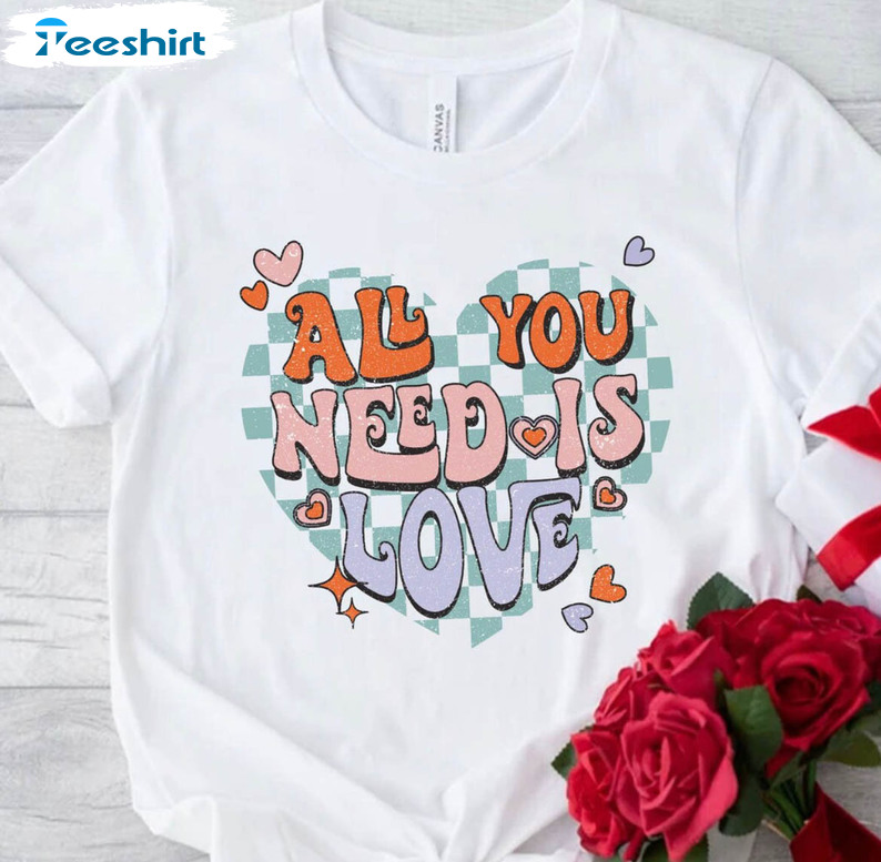 All You Need Is Love Shirt, Valentine Day Long Sleeve Unisex T-shirt