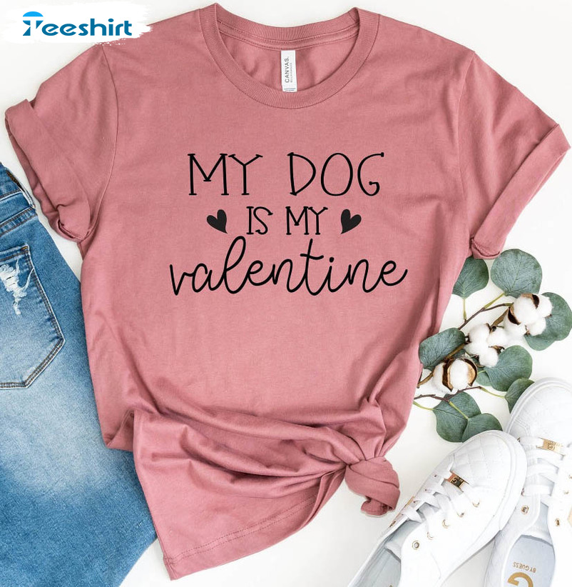 My Dog Is My Valentine Vintage Shirt, Funny Crewneck Short Sleeve