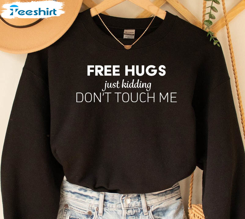 Free Hugs Just Kidding Sweatshirt, Distancing Long Sleeve Unisex Hoodie