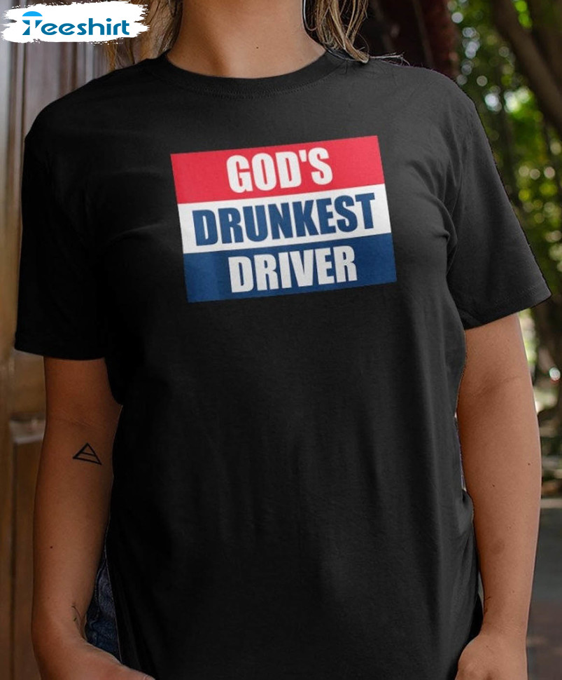 God's Drunkest Driver Trending Unisex T-shirt , Sweatshirt