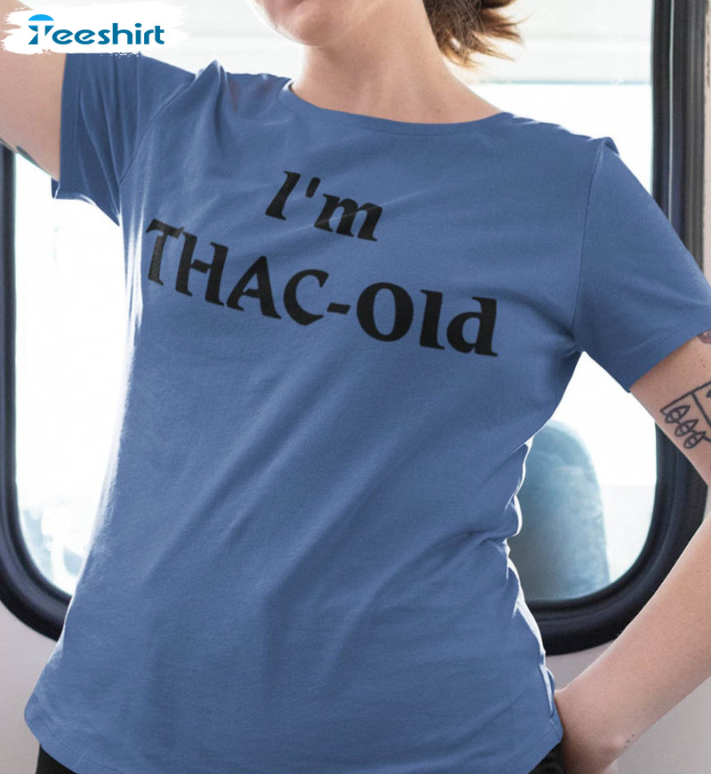 I'm Thac Old Shirt, Dungeons And Dragons Unisex T-shirt Short Sleeve