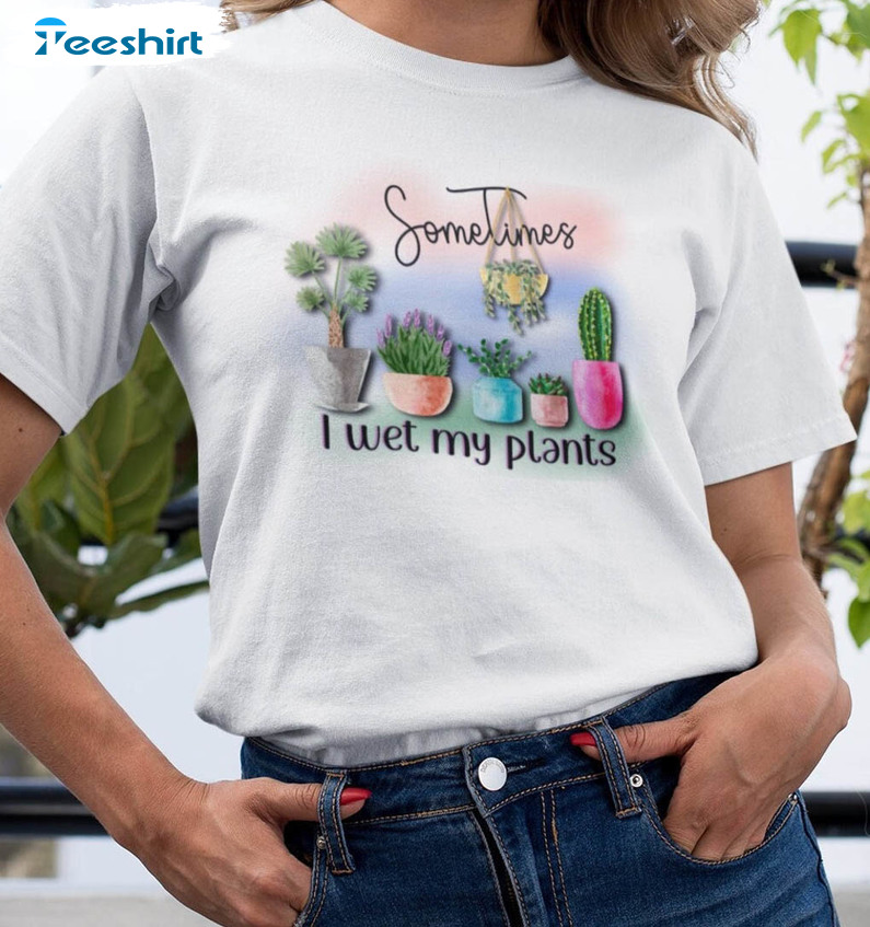 Sometimes I Wet My Plants Sweatshirt, Vintage Unisex T-shirt Long Sleeve