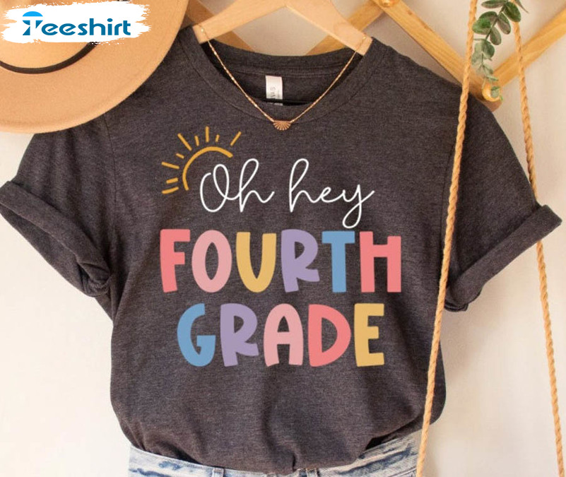 Oh Hey Fourth Grade Teacher Shirt, Fourth Grade Crewneck Unisex Hoodie