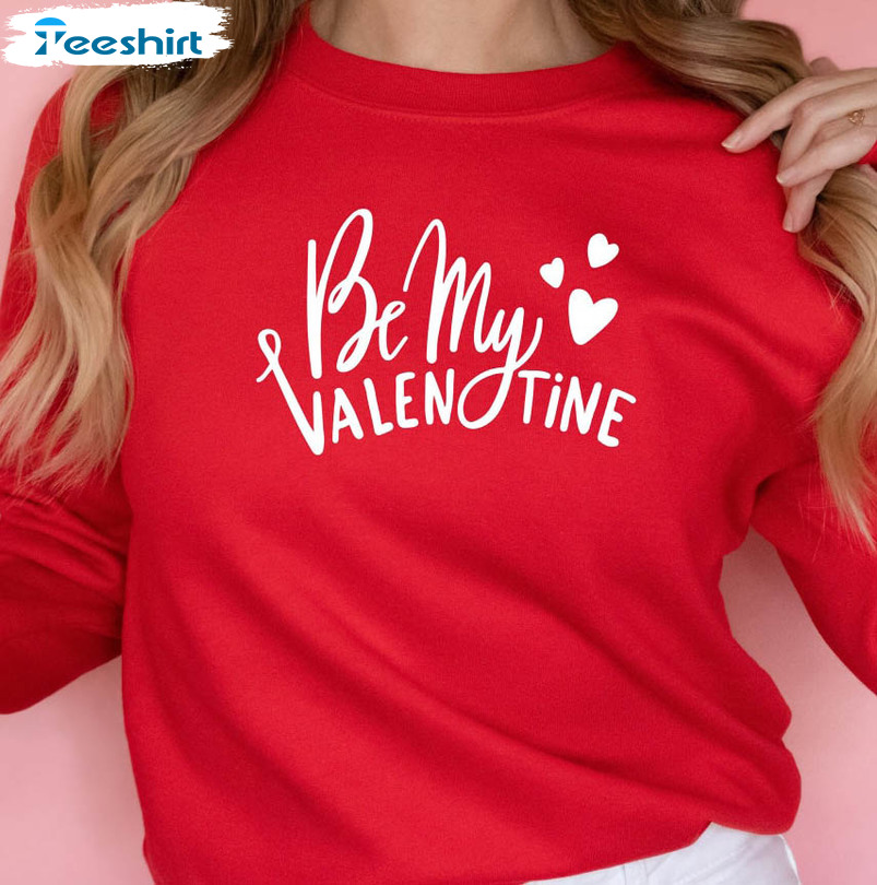 Be My Valentine Shirt, Valentines Day Unisex Hoodie Long Sleeve