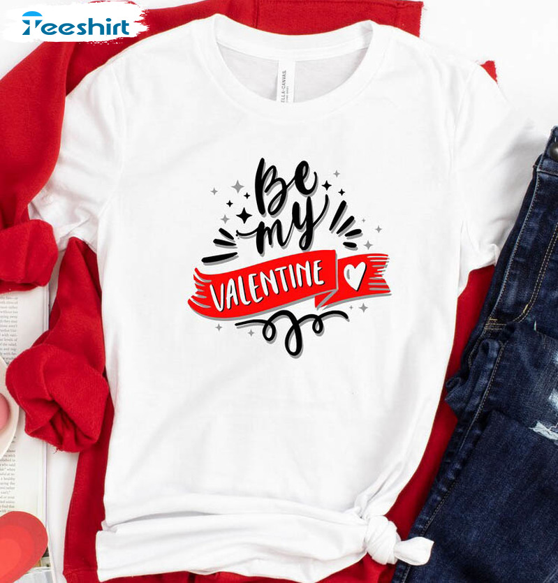 Be My Valentine Trendy Shirt, Funny Valentines Sweatshirt Unisex Hoodie