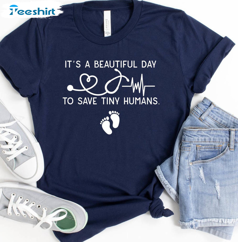 It's A Beautiful Day To Save Tiny Humans Shirt, Nursing Short Sleeve Unisex T-shirt