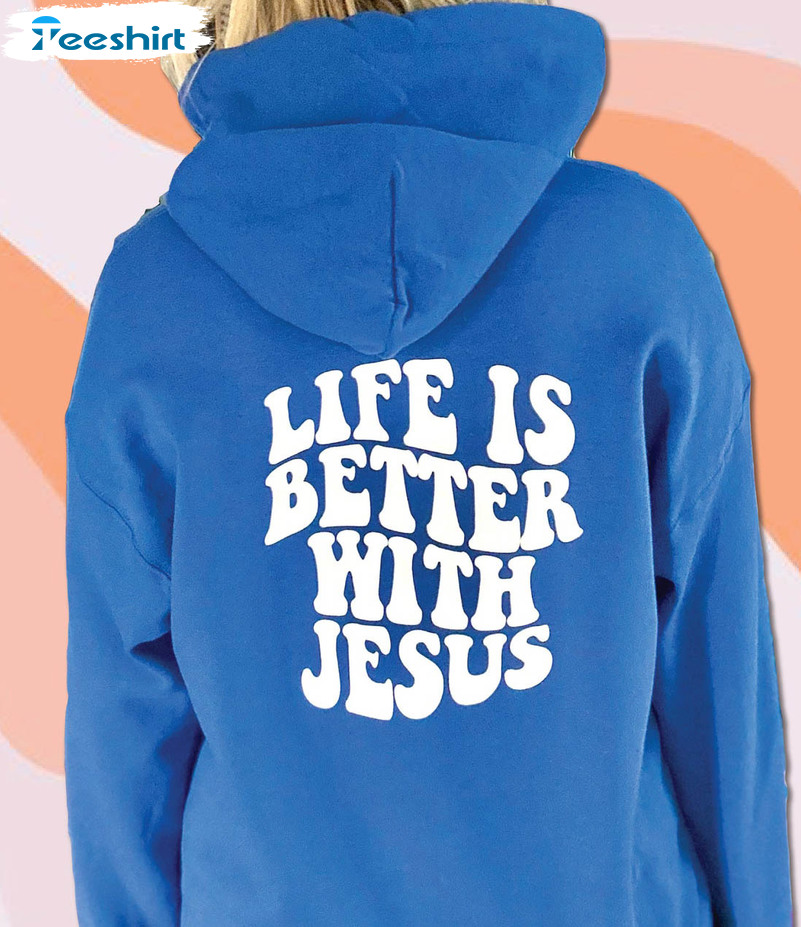 Life Is Better With Jesus Shirt, Trending Unisex T-shirt Short Sleeve