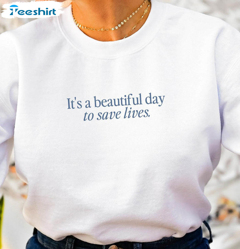 It's Beautiful Day To Save Lives Shirt, Minimal Nurse Sweatshirt Short Sleeve