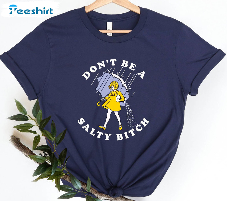 Don't Be Salty Shirt, Trending Unisex T-shirt Unisex Hoodie