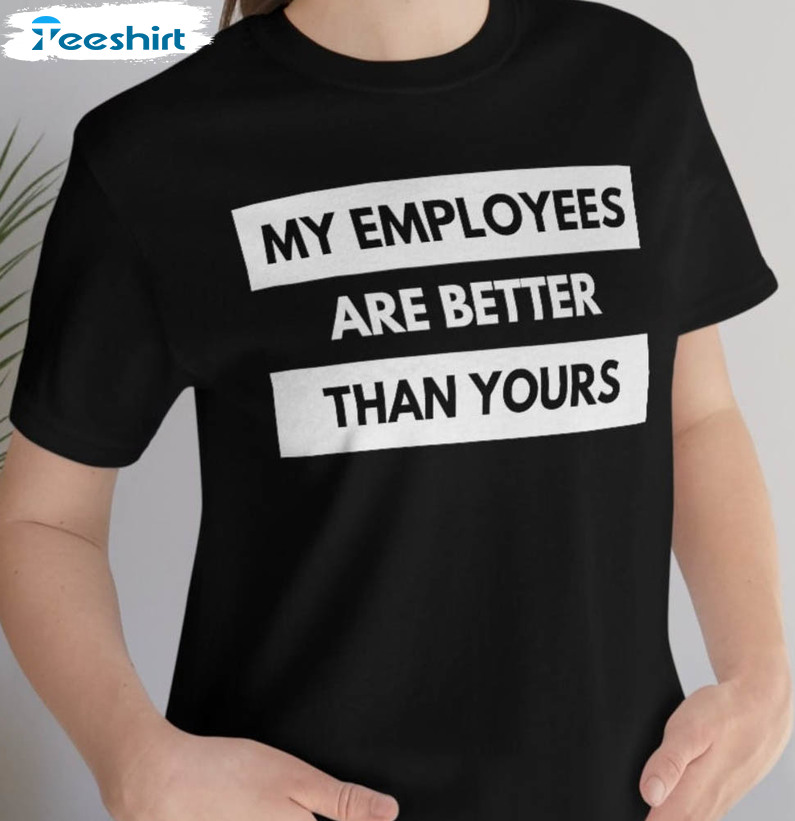 My Employees Are Better Than Yours Vintage Unisex Hoodie , Short Sleeve