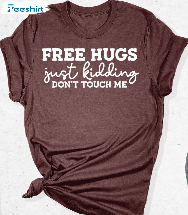 Free Hugs Just Kidding Don't Touch Me Shirt, Funny Social Distancing Short  Sleeve Crewneck