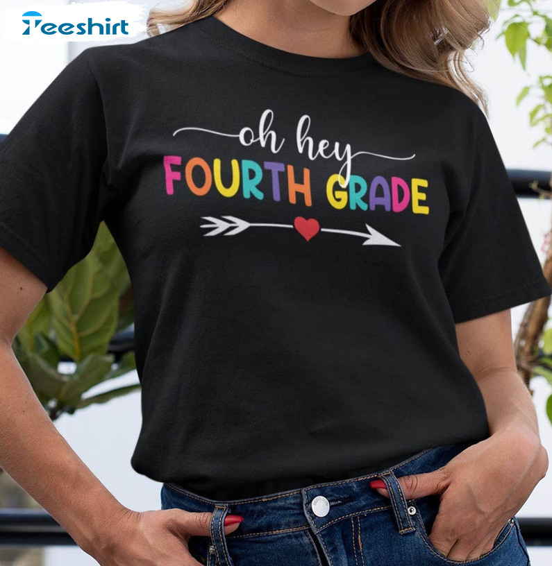 Oh Hey Fourth Grade Teacher Shirt, Trending Crewneck Short Sleeve
