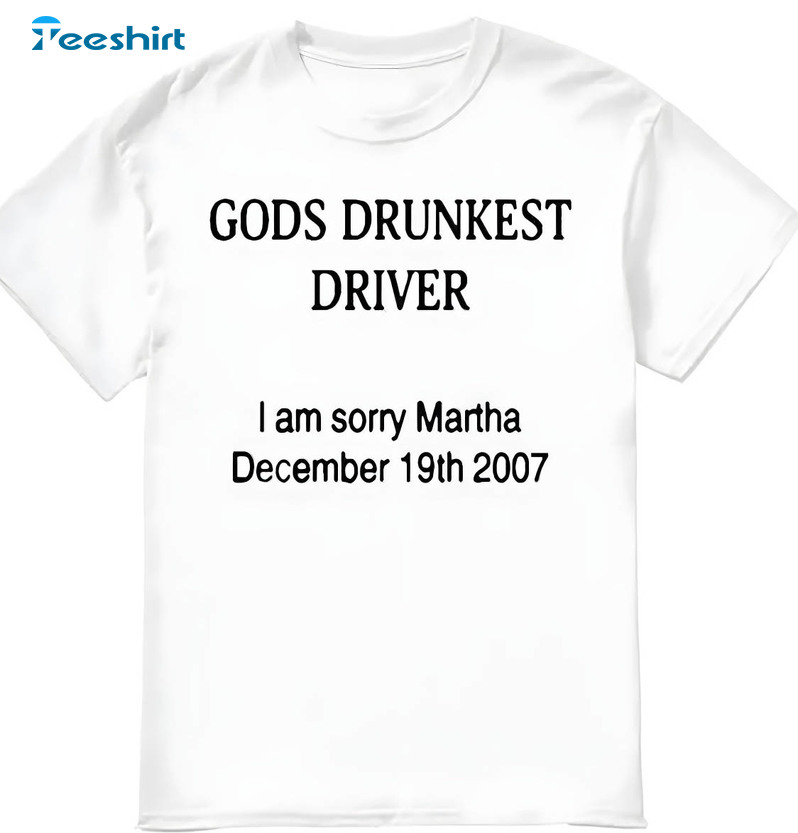 God's Drunkest Driver Shirt, I Am Sorry Martha December 19th 2007 Unisex Hoodie Long Sleeve