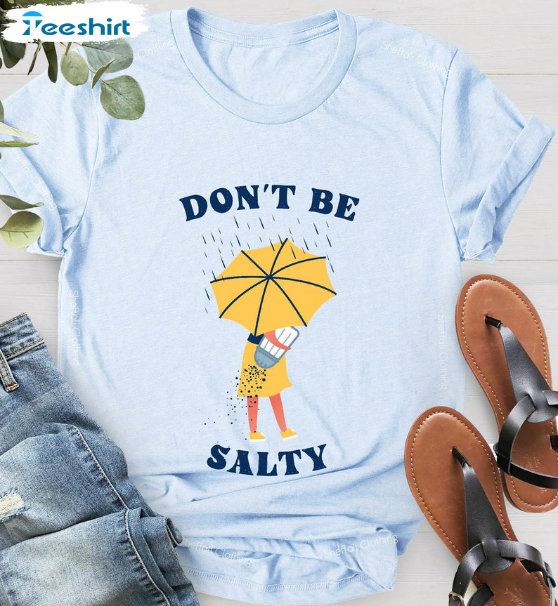 Don't Be Salty Trending Shirt, Funny Unisex Hoodie Crewneck