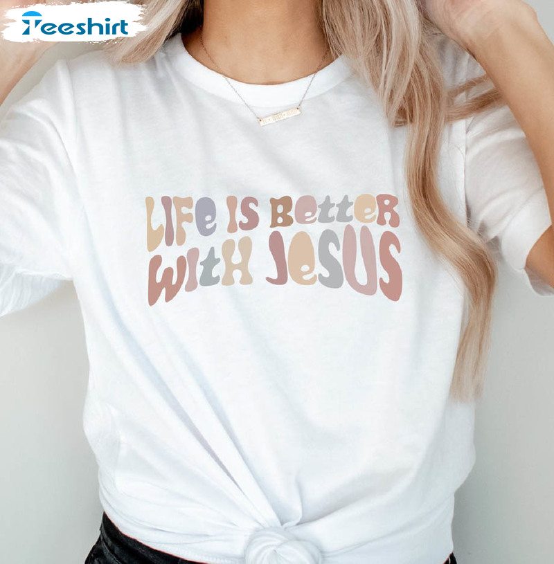 Life Is Better With Jesus Sweatshirt, Christian Unisex T-shirt Short Sleeve