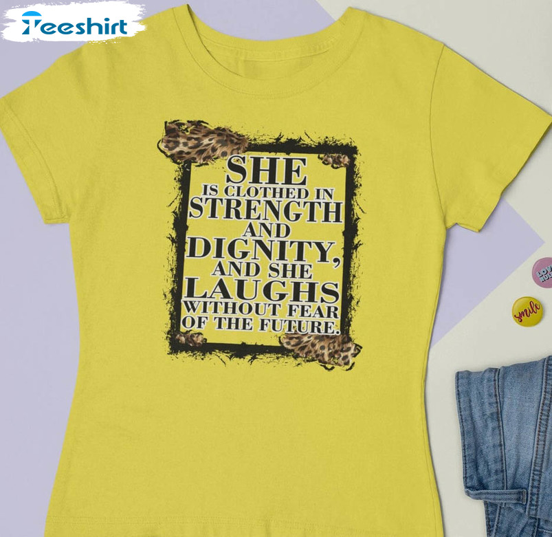 She Is Clothed In Strength And Dignity And She Laughs Without Fear Of The Future Sweatshirt, Unisex Hoodie