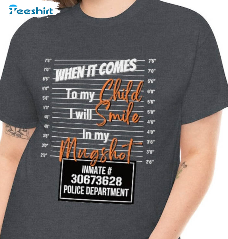 When It Comes To My Child I Will Smile In My Mugshot Shirt, Vintage Short Sleeve Unisex T-shirt