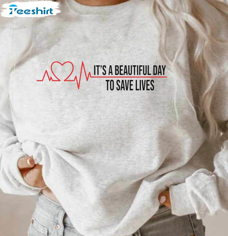 It's Beautiful Day To Save Lives Trending Shirt, Medical Worker Unisex Hoodie Crewneck