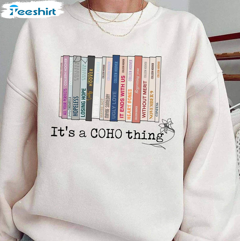 It's A Coho Thing Sweatshirt, Lily Bloom Colleen Hoover Unisex T-shirt Crewneck