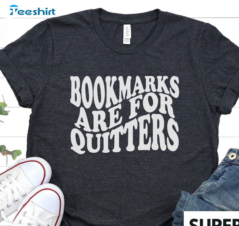 Bookmarks Are For Quitters Shirt, Funny Unisex T-shirt Long Sleeve