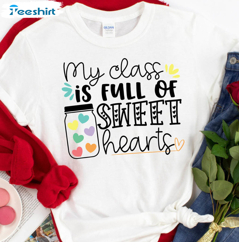 My Class Is Full Of Sweet Hearts Vintage Shirt, Valentines Sweatshirt Short Sleeve