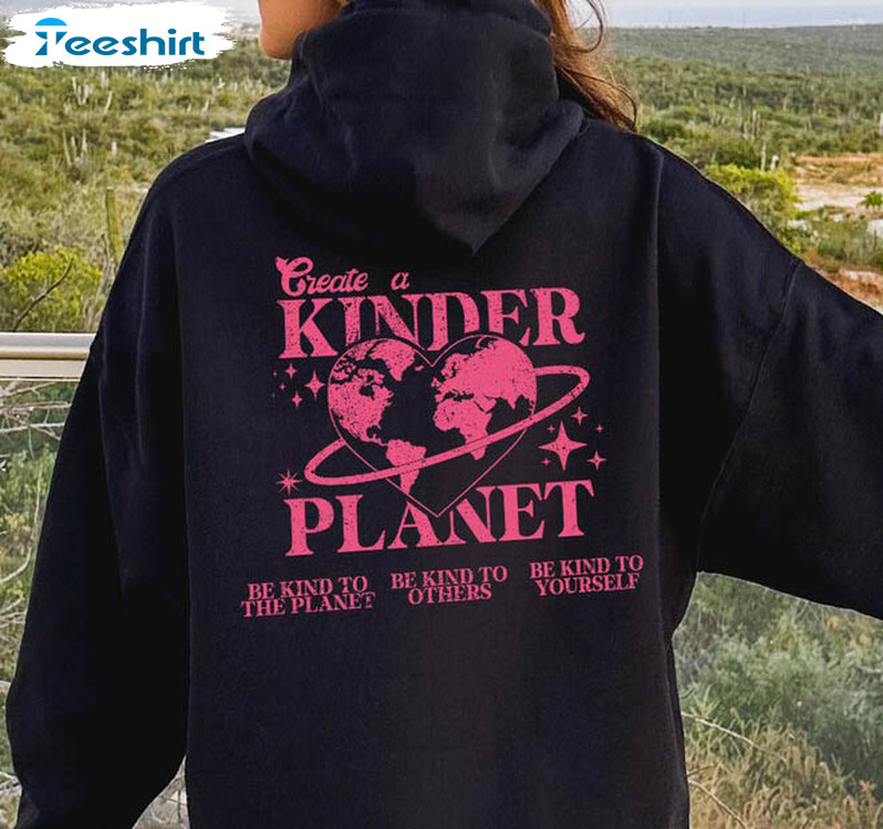 Create A Kinder Planet Sweatshirt, Trendy Unisex Hoodie Crewneck