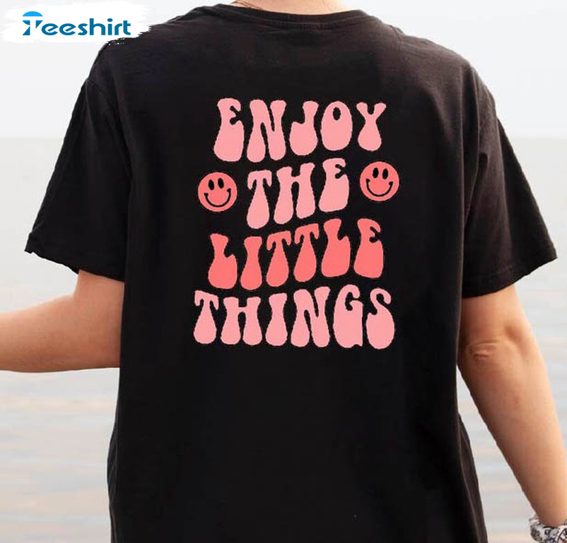 Enjoy The Little Things Shirt, Trendy Cool Face Unisex Hoodie Crewneck