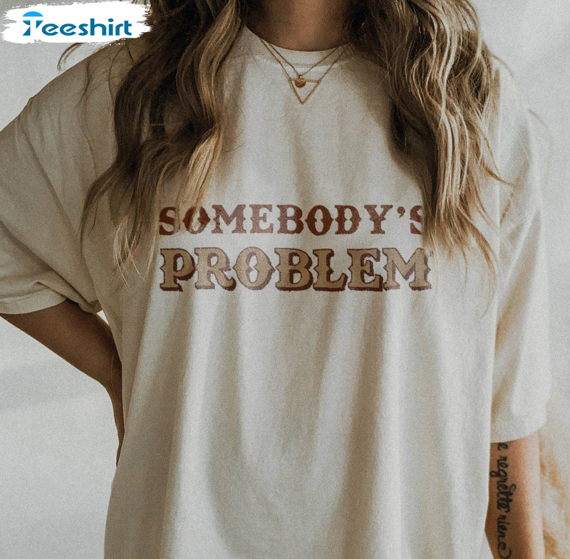 Somebody's Problem Trending Shirt, Western Short Sleeve Sweatshirt